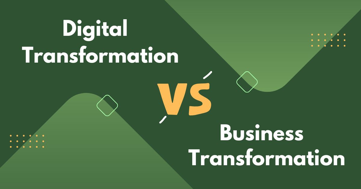 Difference between Digital Transformation and Business Transformation